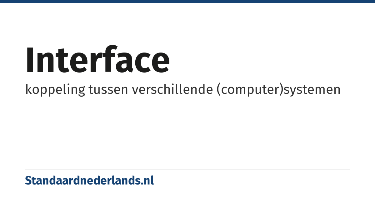interface: koppeling tussen verschillende (computer)systemen