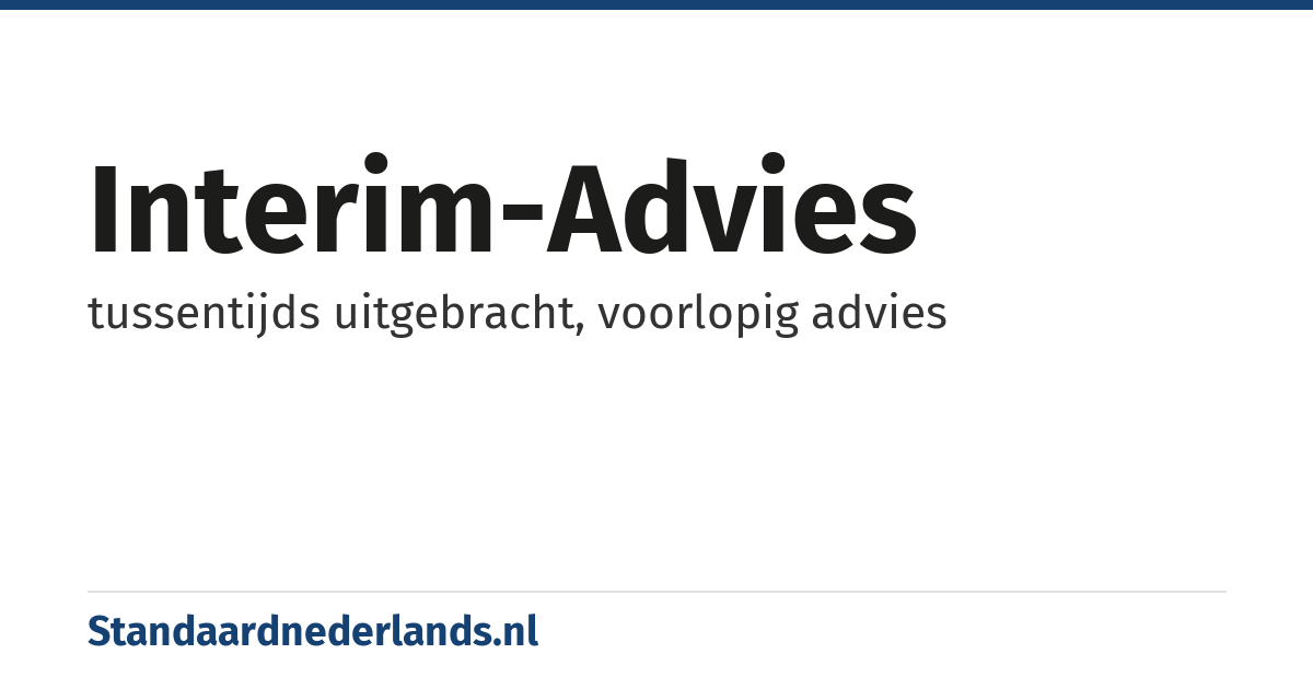 interim-advies: tussentijds uitgebracht, voorlopig advies