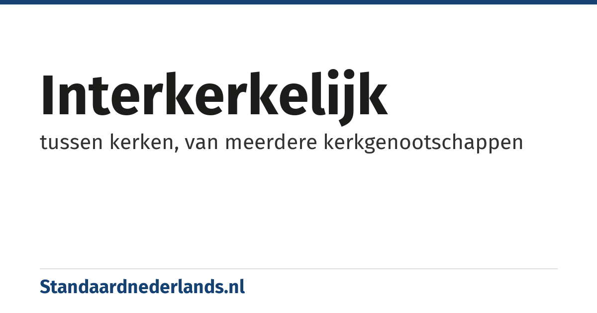 interkerkelijk: tussen kerken, van meerdere kerkgenootschappen