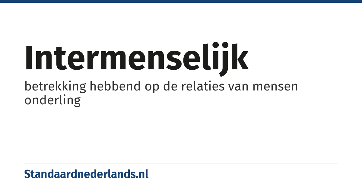 intermenselijk: betrekking hebbend op de relaties van mensen onderling