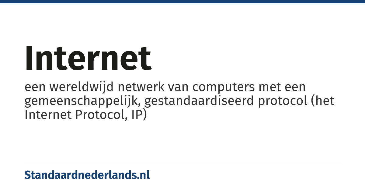 internet: een wereldwijd netwerk van computers met een gemeenschappelijk, gestandaardiseerd protocol (het Internet Protocol, IP)
