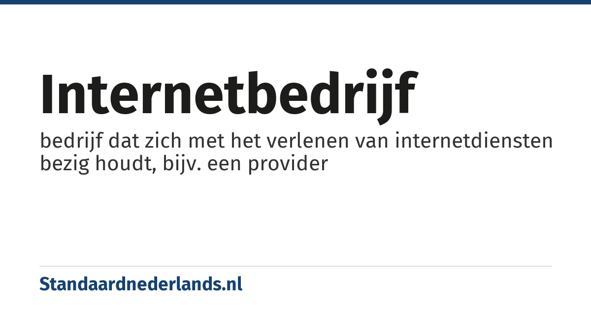 internetbedrijf: bedrijf dat zich met het verlenen van internetdiensten bezig houdt, bijv. een provider