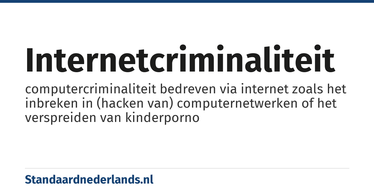 internetcriminaliteit: computercriminaliteit bedreven via internet zoals het inbreken in (hacken van) computernetwerken of het verspreiden van kinderporno