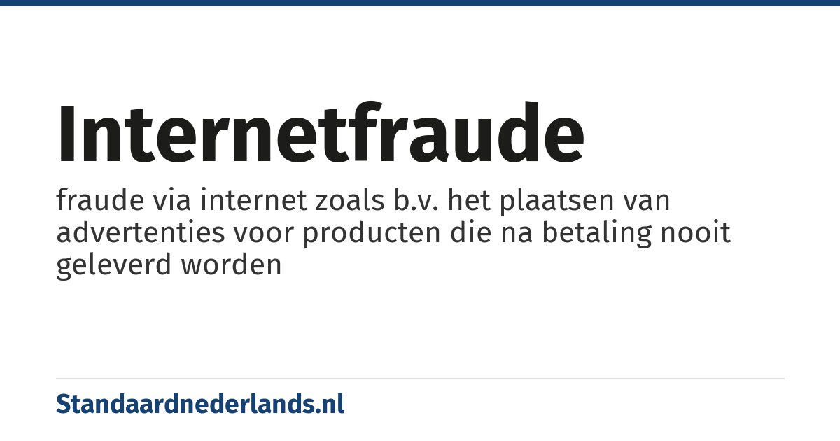 internetfraude: fraude via internet zoals b.v. het plaatsen van advertenties voor producten die na betaling nooit geleverd worden