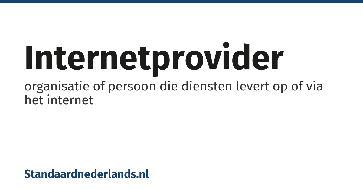 internetprovider: organisatie of persoon die diensten levert op of via het internet