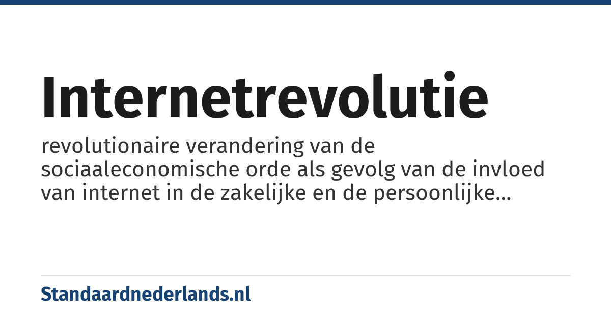 internetrevolutie: revolutionaire verandering van de sociaaleconomische orde als gevolg van de invloed van internet in de zakelijke en de persoonlijke levenssfeer