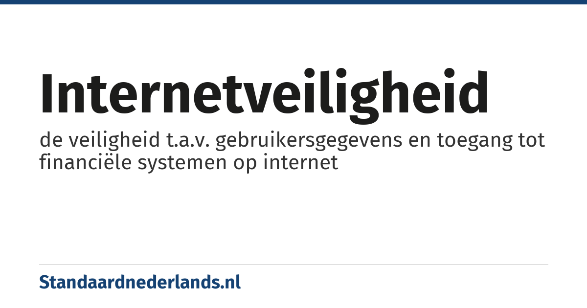 internetveiligheid: de veiligheid t.a.v. gebruikersgegevens en toegang tot financiële systemen op internet