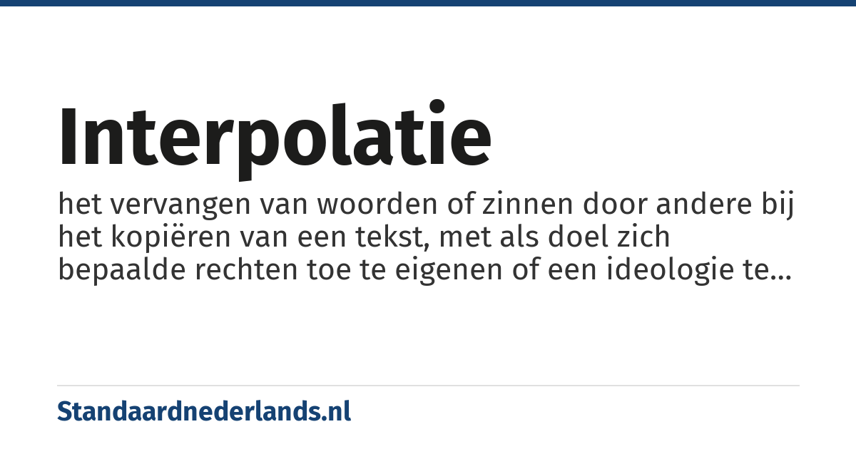 interpolatie: het vervangen van woorden of zinnen door andere bij het kopiëren van een tekst, met als doel zich bepaalde rechten toe te eigenen of een ideologie te verdedigen