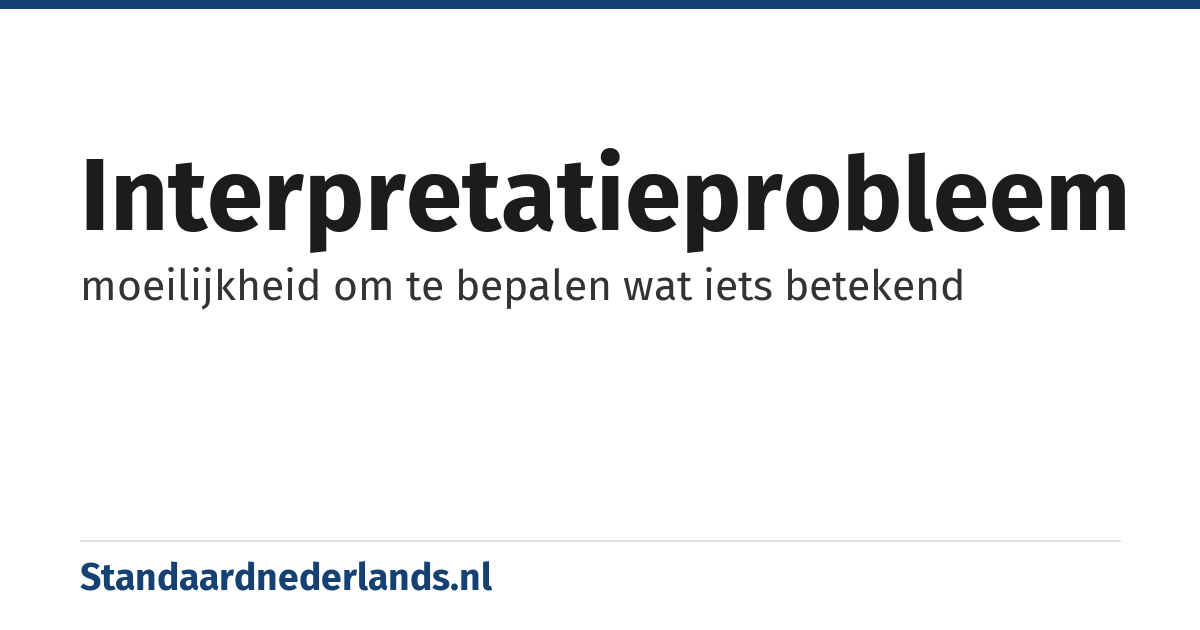interpretatieprobleem: moeilijkheid om te bepalen wat iets betekend