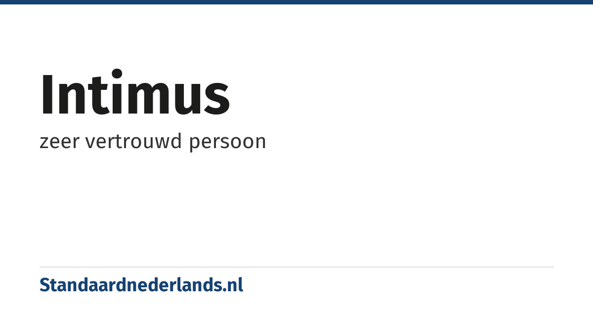 intimus: zeer vertrouwd persoon