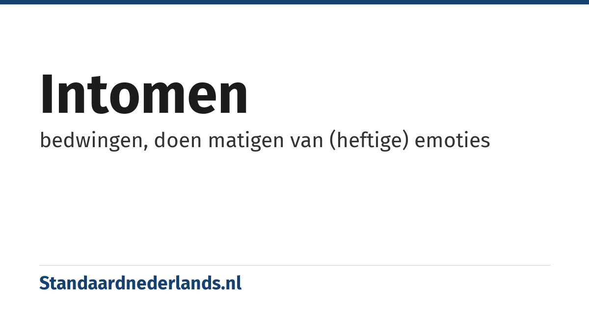 intomen: bedwingen, doen matigen van (heftige) emoties