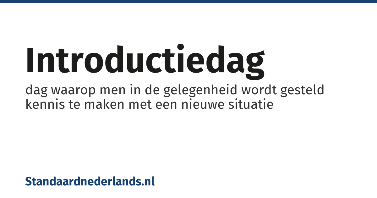 introductiedag: dag waarop men in de gelegenheid wordt gesteld kennis te maken met een nieuwe situatie