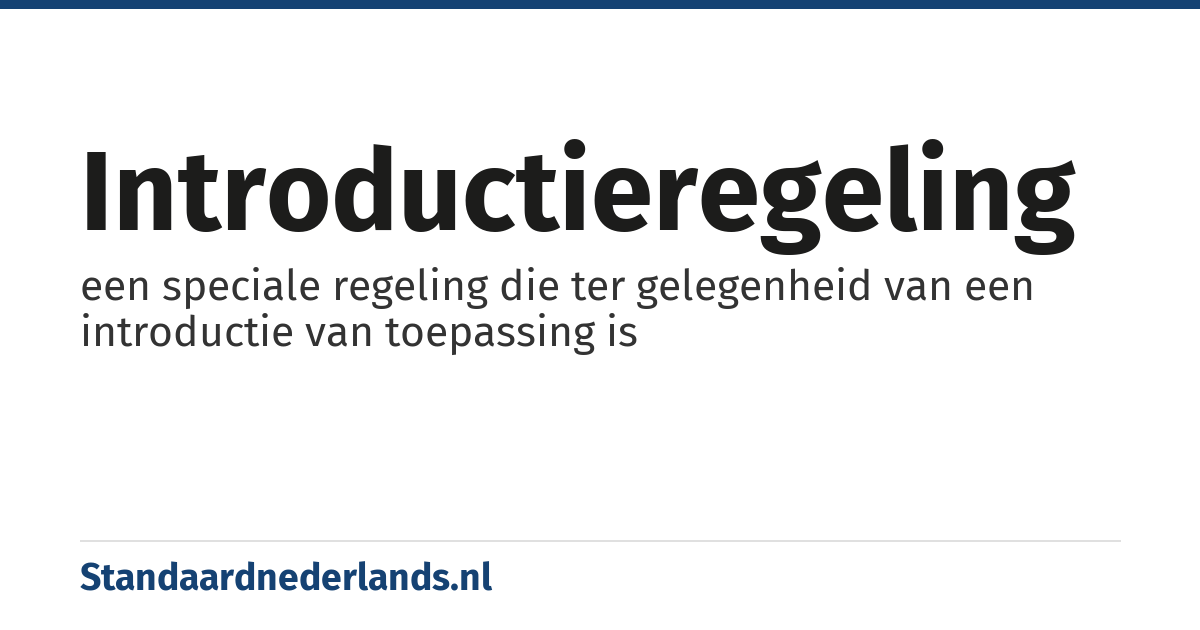 introductieregeling: een speciale regeling die ter gelegenheid van een introductie van toepassing is