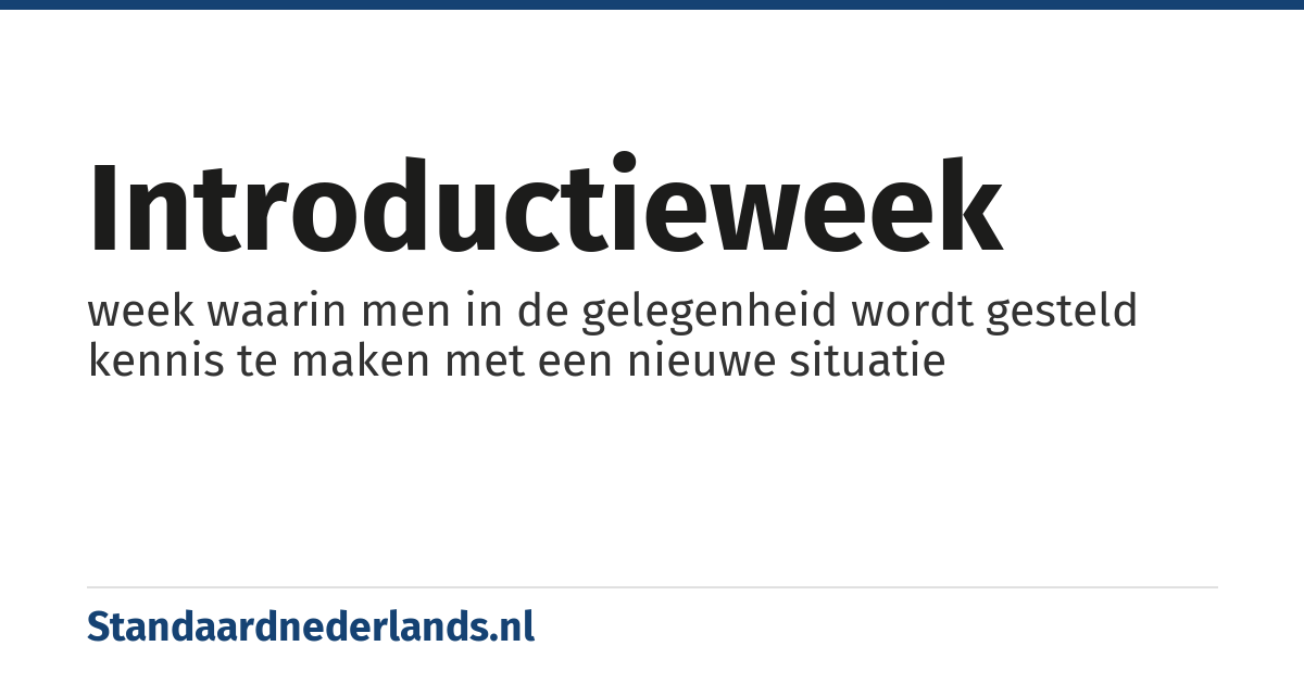 introductieweek: week waarin men in de gelegenheid wordt gesteld kennis te maken met een nieuwe situatie