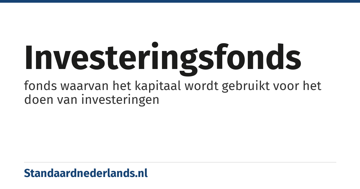 investeringsfonds: fonds waarvan het kapitaal wordt gebruikt voor het doen van investeringen