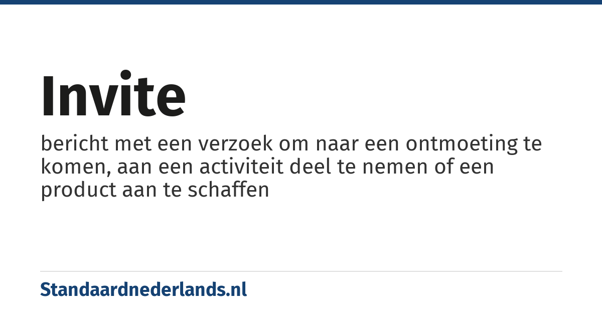 invite: bericht met een verzoek om naar een ontmoeting te komen, aan een activiteit deel te nemen of een product aan te schaffen