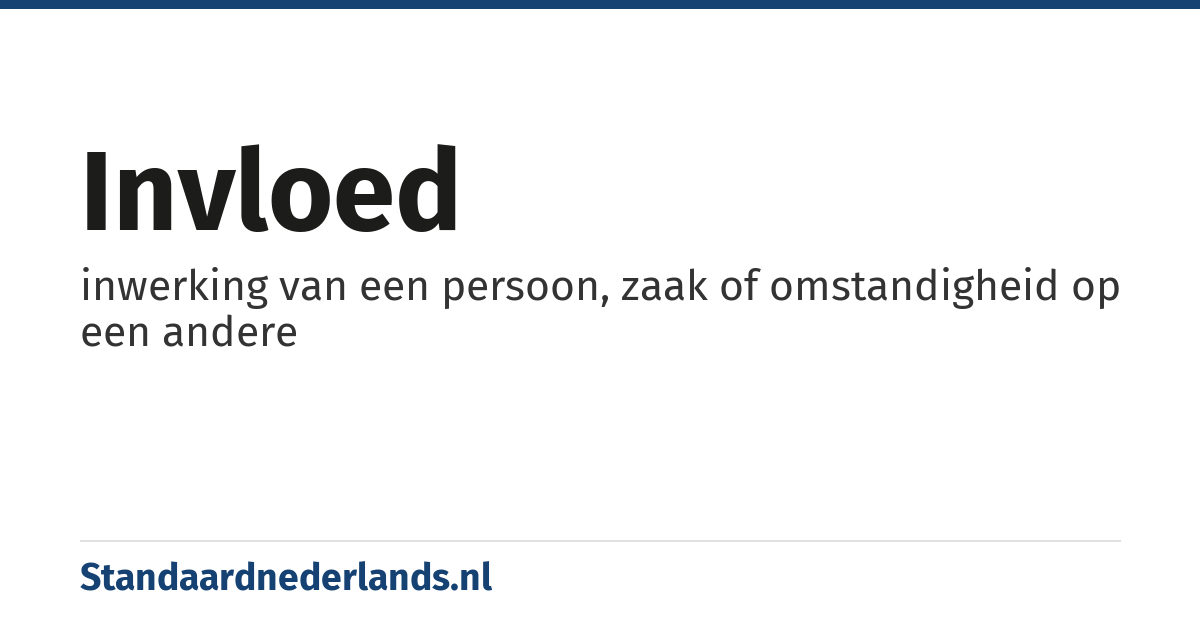 invloed: inwerking van een persoon, zaak of omstandigheid op een andere