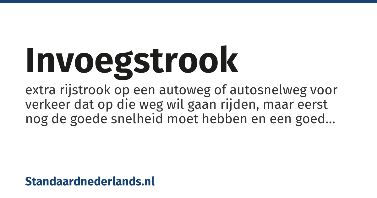 invoegstrook: extra rijstrook op een autoweg of autosnelweg voor verkeer dat op die weg wil gaan rijden, maar eerst nog de goede snelheid moet hebben en een goed moment afwachten om op de weg in te voegen