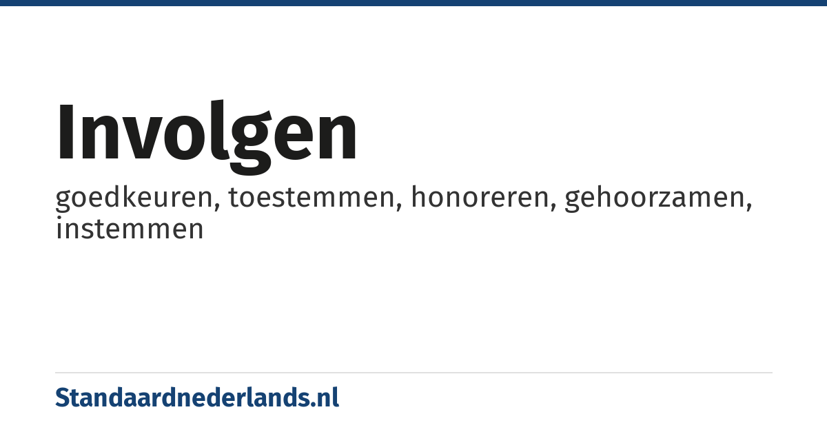 involgen: goedkeuren, toestemmen, honoreren, gehoorzamen, instemmen