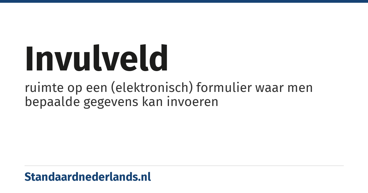 invulveld: ruimte op een (elektronisch) formulier waar men bepaalde gegevens kan invoeren