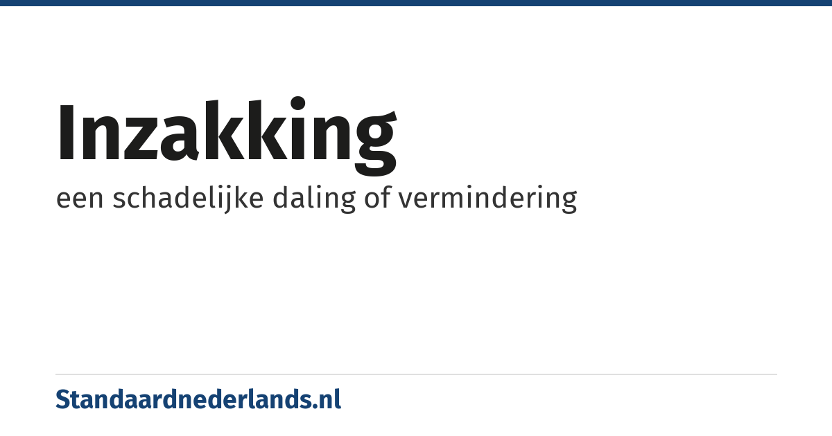 inzakking: een schadelijke daling of vermindering