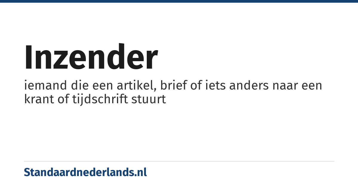 inzender: iemand die een artikel, brief of iets anders naar een krant of tijdschrift stuurt