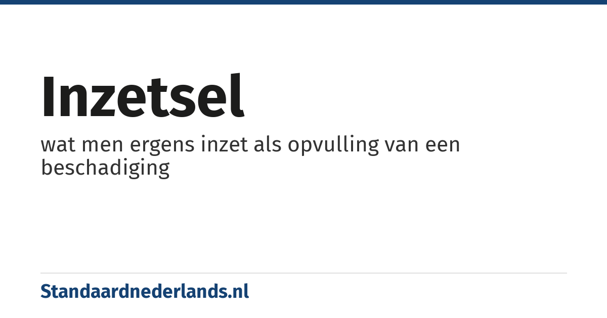 inzetsel: wat men ergens inzet als opvulling van een beschadiging