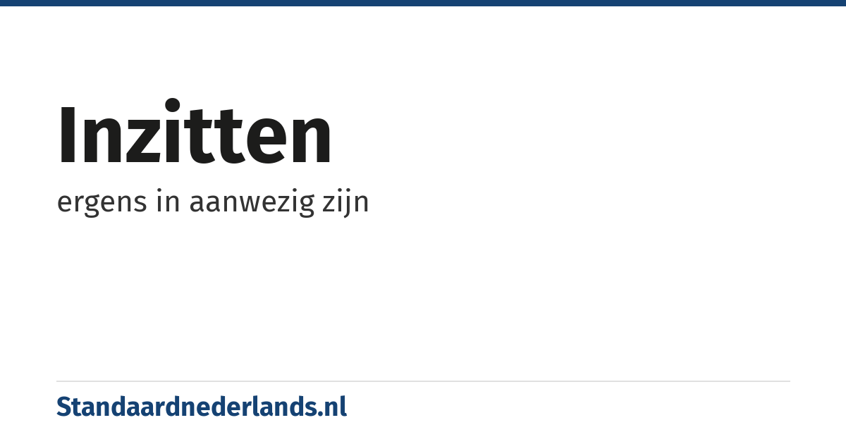 inzitten: ergens in aanwezig zijn