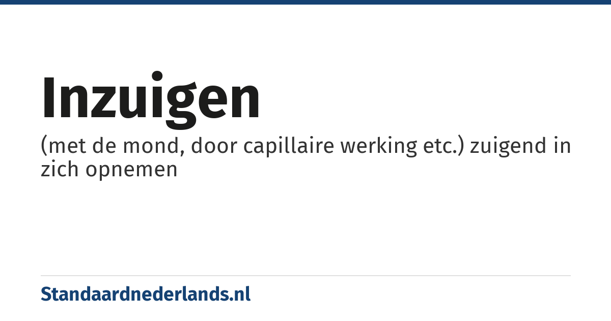 inzuigen: (met de mond, door capillaire werking etc.) zuigend in zich opnemen