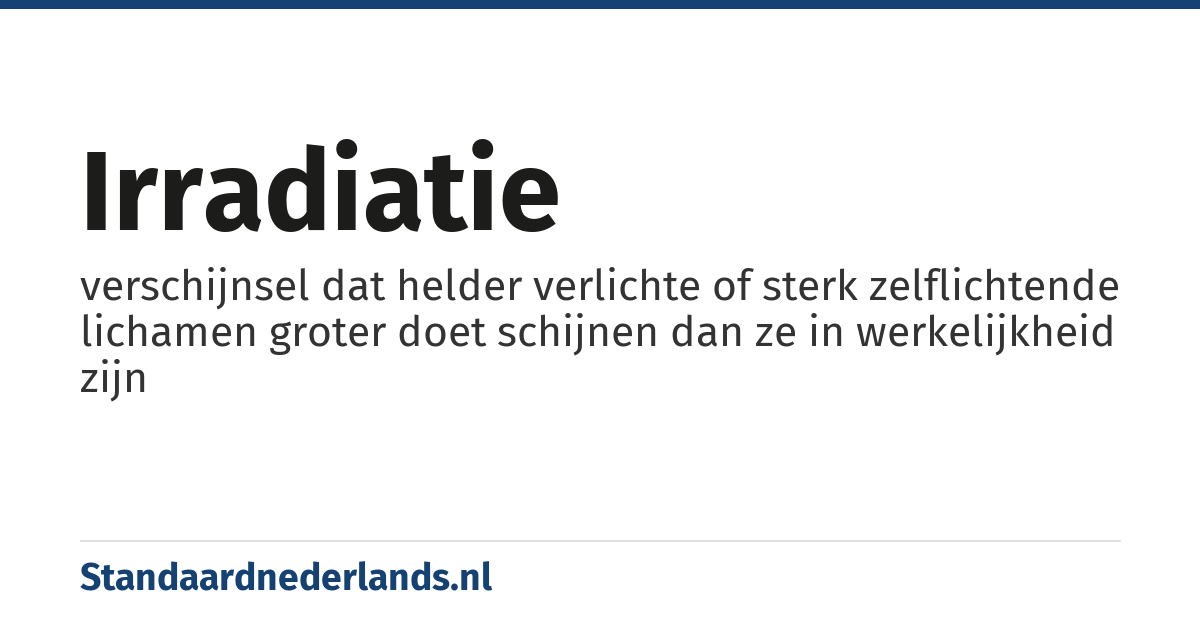 irradiatie: verschijnsel dat helder verlichte of sterk zelflichtende lichamen groter doet schijnen dan ze in werkelijkheid zijn