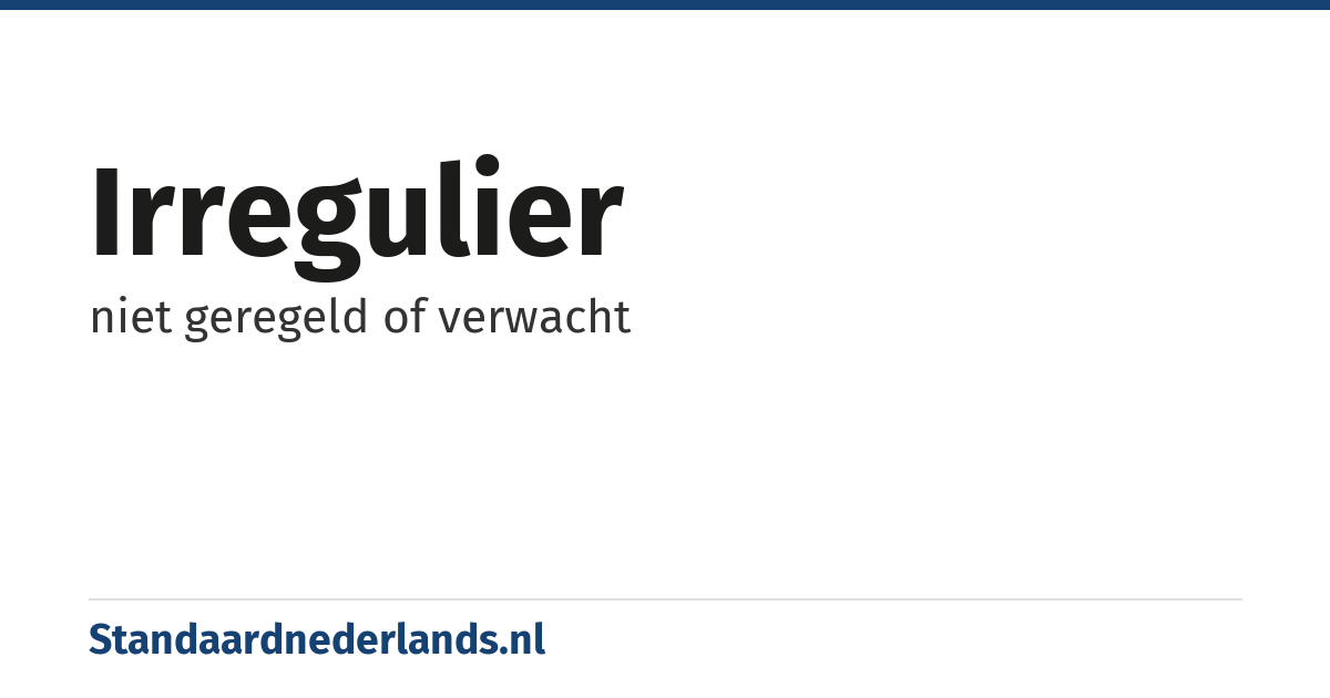 irregulier: niet geregeld of verwacht