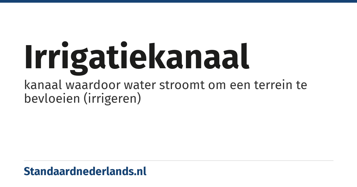 irrigatiekanaal: kanaal waardoor water stroomt om een terrein te bevloeien (irrigeren)