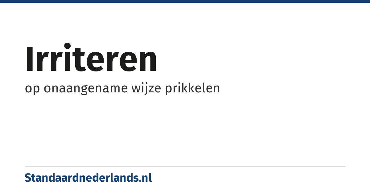 irriteren: op onaangename wijze prikkelen