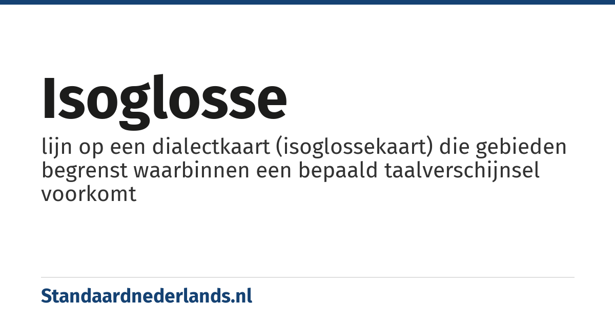 isoglosse: lijn op een dialectkaart (isoglossekaart) die gebieden begrenst waarbinnen een bepaald taalverschijnsel voorkomt