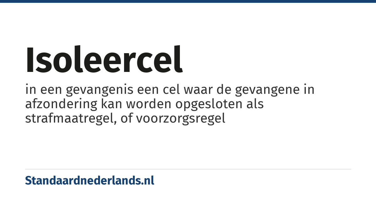isoleercel: in een gevangenis een cel waar de gevangene in afzondering kan worden opgesloten als strafmaatregel, of voorzorgsregel