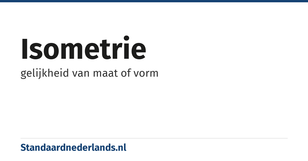 isometrie: gelijkheid van maat of vorm