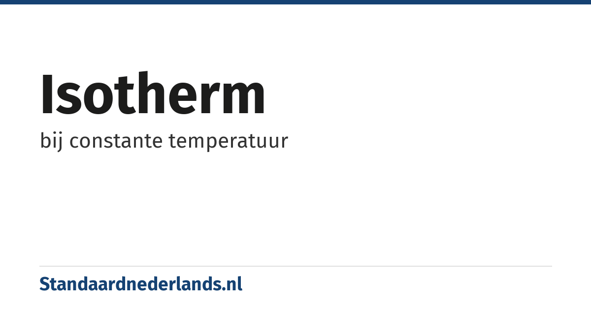 isotherm: bij constante temperatuur