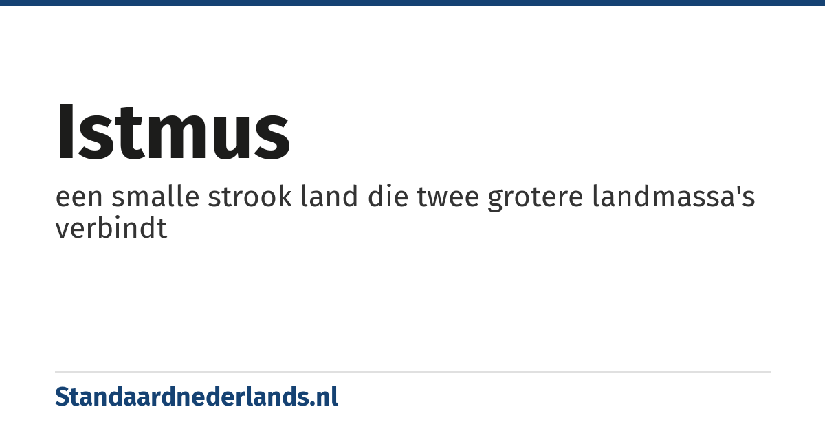istmus: een smalle strook land die twee grotere landmassa's verbindt