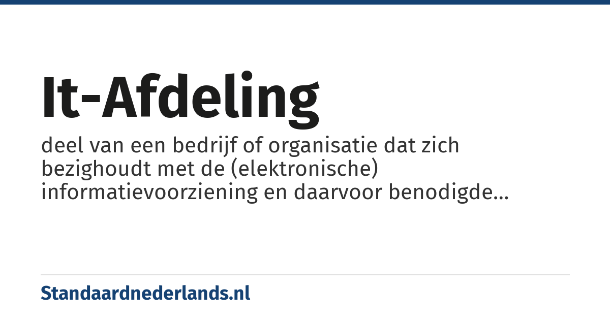 IT-afdeling: deel van een bedrijf of organisatie dat zich bezighoudt met de (elektronische) informatievoorziening en daarvoor benodigde computers en netwerken