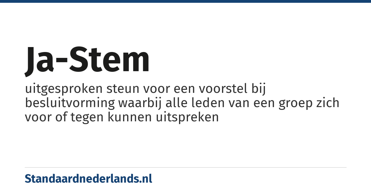 ja-stem: uitgesproken steun voor een voorstel bij besluitvorming waarbij alle leden van een groep zich voor of tegen kunnen uitspreken