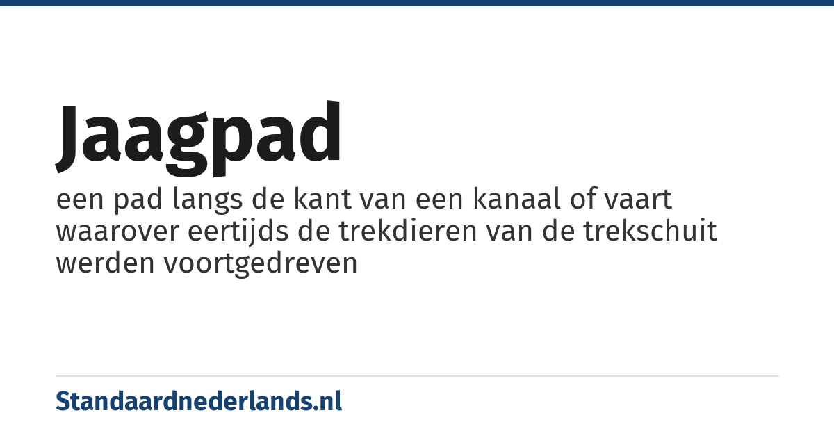 jaagpad: een pad langs de kant van een kanaal of vaart waarover eertijds de trekdieren van de trekschuit werden voortgedreven