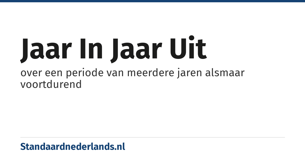 jaar in jaar uit: over een periode van meerdere jaren alsmaar voortdurend