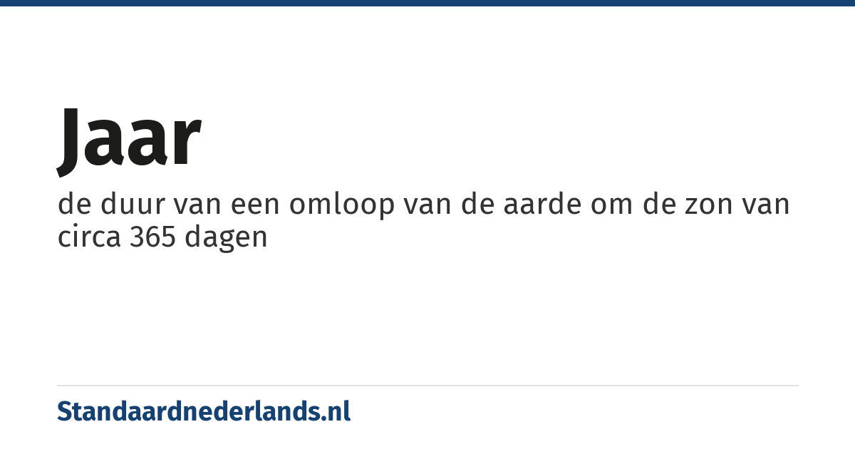 jaar: de duur van een omloop van de aarde om de zon van circa 365 dagen