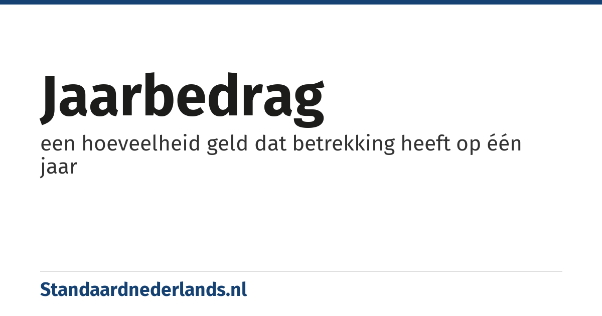 jaarbedrag: een hoeveelheid geld dat betrekking heeft op één jaar