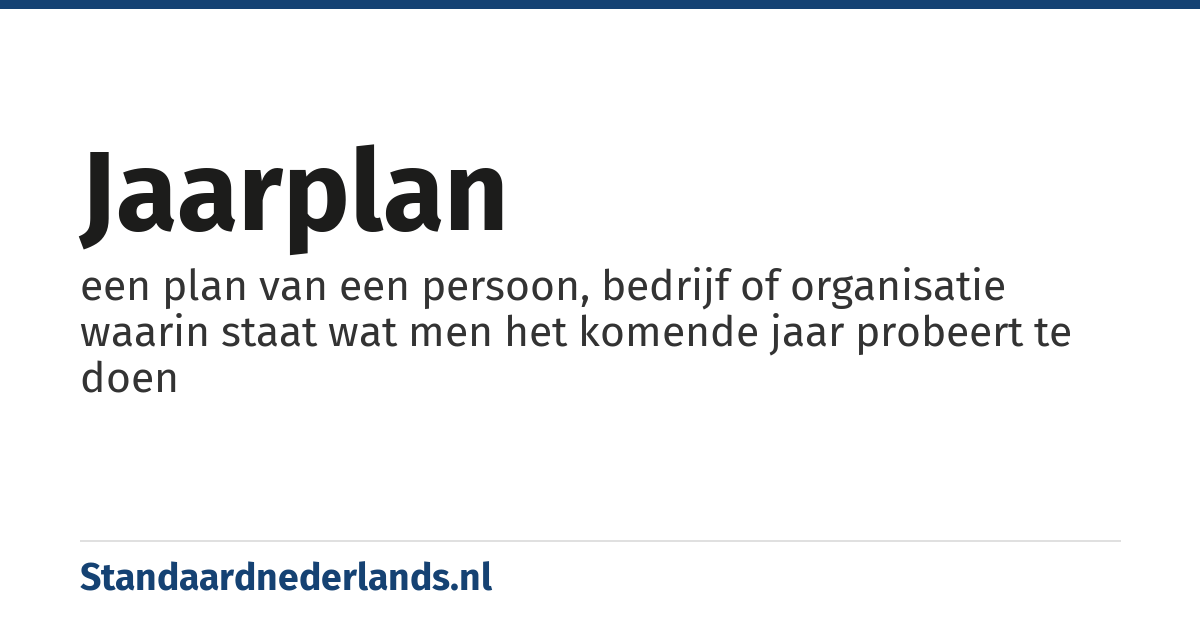jaarplan: een plan van een persoon, bedrijf of organisatie waarin staat wat men het komende jaar probeert te doen