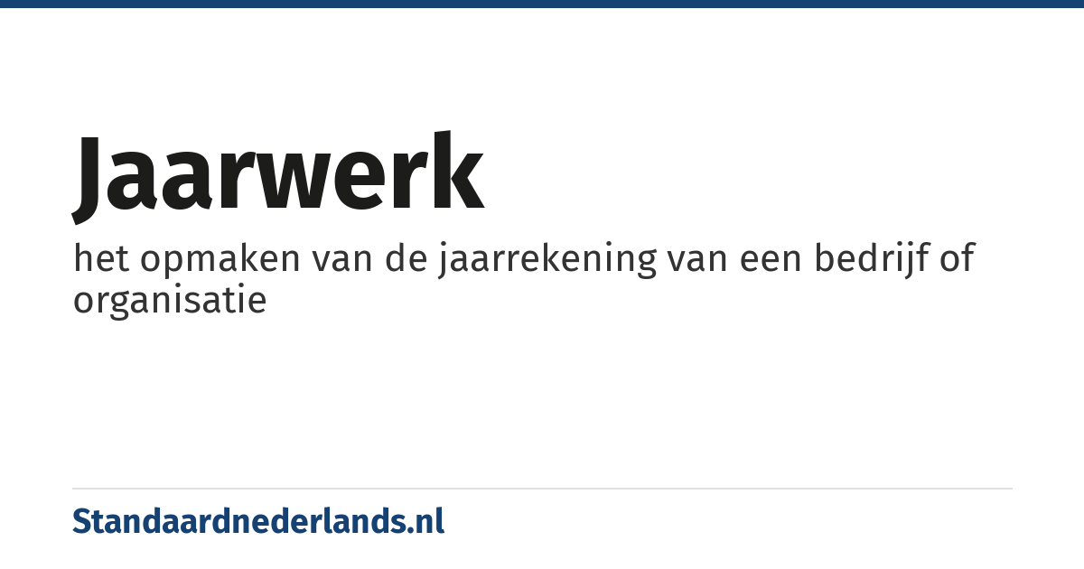 jaarwerk: het opmaken van de jaarrekening van een bedrijf of organisatie