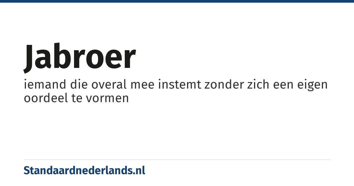 jabroer: iemand die overal mee instemt zonder zich een eigen oordeel te vormen
