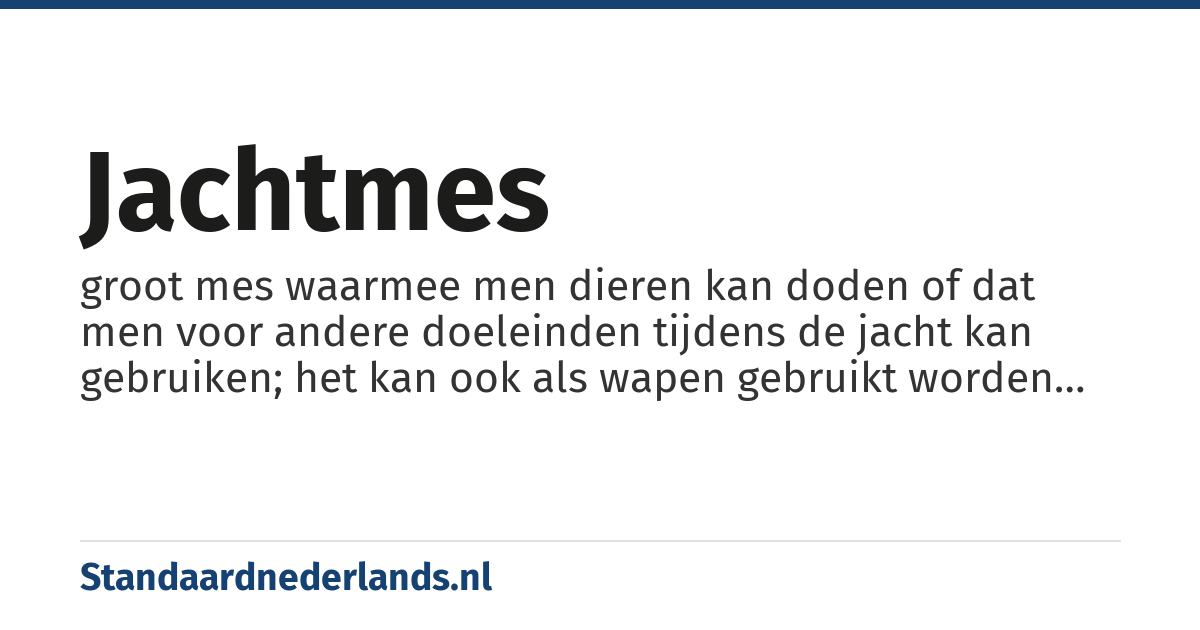 jachtmes: groot mes waarmee men dieren kan doden of dat men voor andere doeleinden tijdens de jacht kan gebruiken; het kan ook als wapen gebruikt worden zonder dat er sprake is van een jacht op dieren