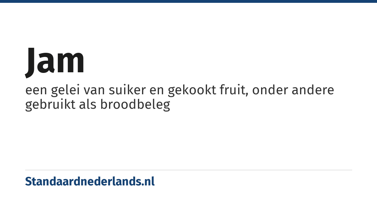 jam: een gelei van suiker en gekookt fruit, onder andere gebruikt als broodbeleg