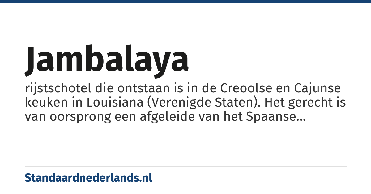 jambalaya: rijstschotel die ontstaan is in de Creoolse en Cajunse keuken in Louisiana (Verenigde Staten). Het gerecht is van oorsprong een afgeleide van het Spaanse rijstgerecht paella.